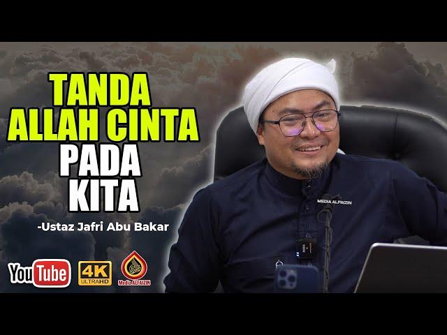 Tanda Kita Mendapat Cinta Allah - Ustaz Jafri Abu Bakar