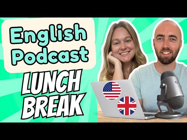 S1 E3: Lunch Break at Work Intermediate Advanced English Vocabulary Podcast Daily Life English