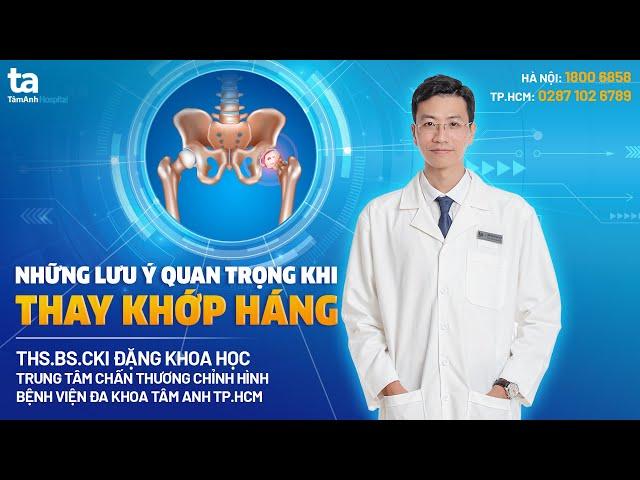 Thay khớp háng bệnh nhân cần lưu ý gì? | THS.BS.CKI Đặng Khoa Học | CTCH Tâm Anh