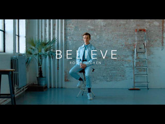 'Believe' - Rob Houchen OFFICIAL VIDEO