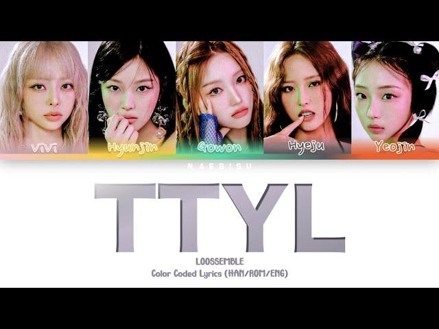 LOOSSEMBLE - TTYL (Color Coded Lyrics) (HAN/ROM/ENG)