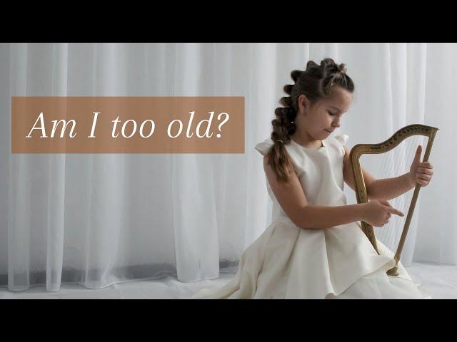 Am I too OLD to learn the harp?