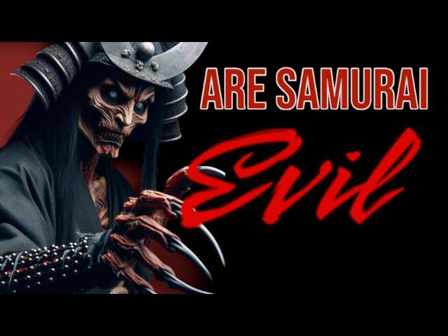 Are the SAMURAI EVIL? (You tell me?) #samurai