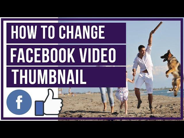 How To Change Facebook Video Thumbnail And Title - Custom Thumbnail