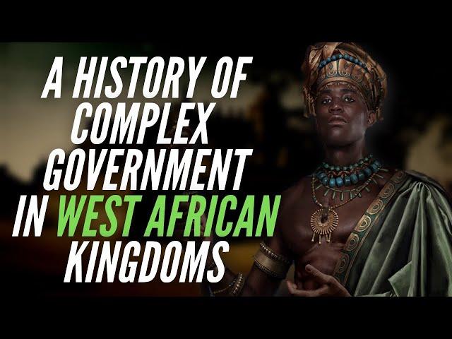 A History Of Complex Government In West African Kingdoms