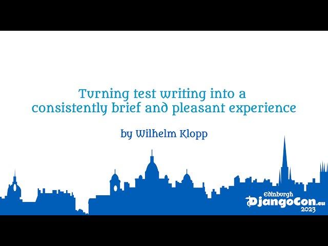 DjangoCon Europe 2023 | Turning test writing into a consistently brief and pleasant experience