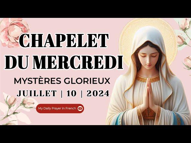 Chapelet du 10 Juillet 2024   Mystères Glorieux   Chapelet du Mercredi I Le Saint Chapelet