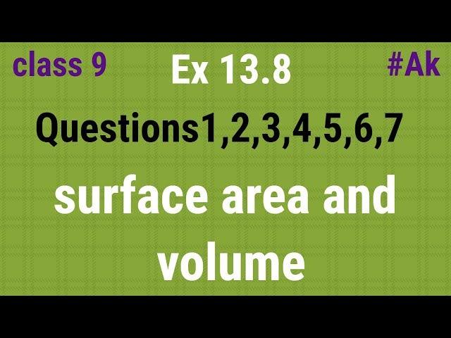 #30 Ex 13.8 Q1 to 7 Surface area and volume By Akstudy 1024