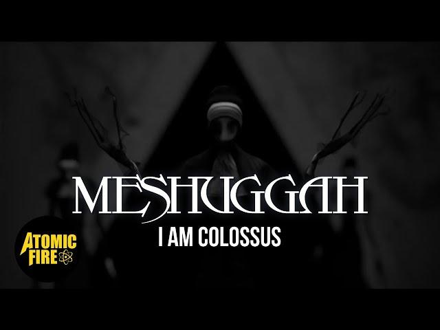 MESHUGGAH - I Am Colossus (Official Music Video)