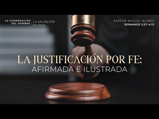 La justificación por la fe: afirmada e ilustrada - Pastor Miguel Núñez | La IBI