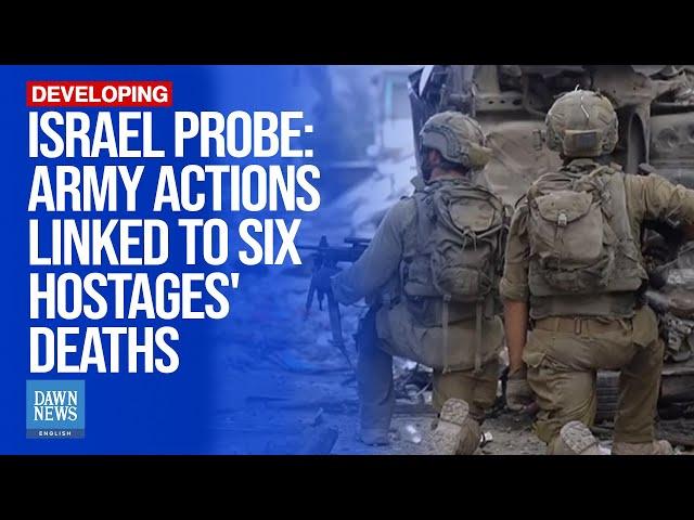 Israel Probe Says Army Actions Had 'Influence' On Killing Of 6 Hostages By Hamas | Dawn News English