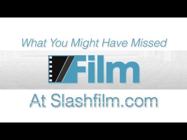 What You Might Have Missed On Slashfilm.com  (Test Video)