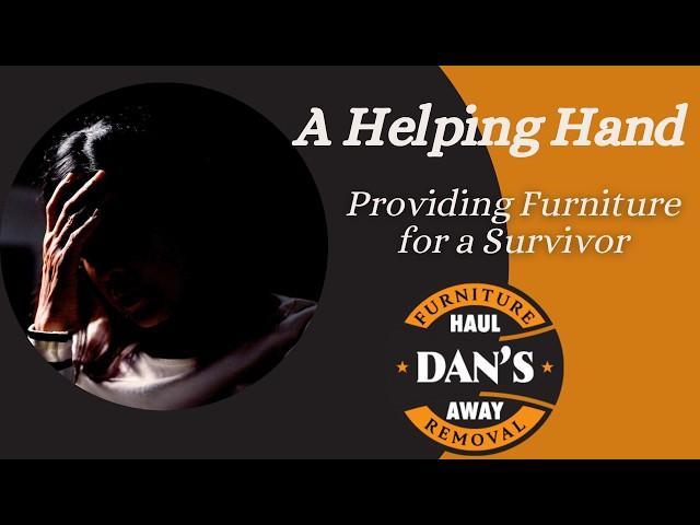 A Helping Hand: How Dan's Haul Away Provided Furniture for a Trauma Survivor