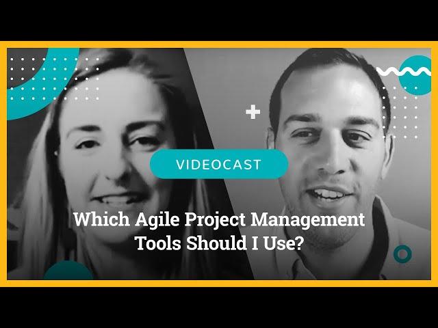 Which Agile Project Management Tools Should I Use?