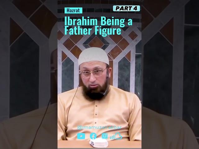 Hazrat Ibrahim Being a Father Figure Part 4 | Imam Uzair Akbar