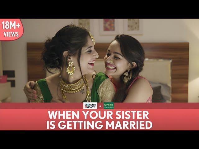 FilterCopy | When Your Sister Is Getting Married | Ft. Apoorva Arora and Saloni Batra