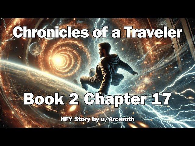 Chronicles of a Traveler - Book 2 Chapter 17 | HFY Reddit Sci-Fi Series