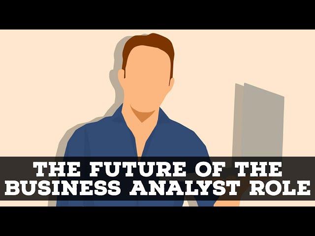 The Future Of The Business Analyst Role!