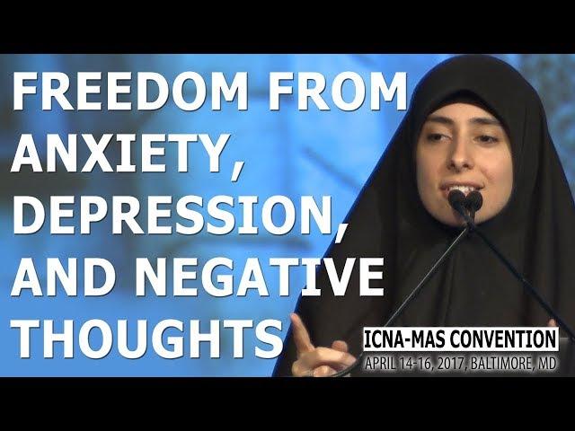 Freedom from Anxiety, Depression, and Negative Thoughts by Dunia Shuaib (ICNA-MAS Convention)