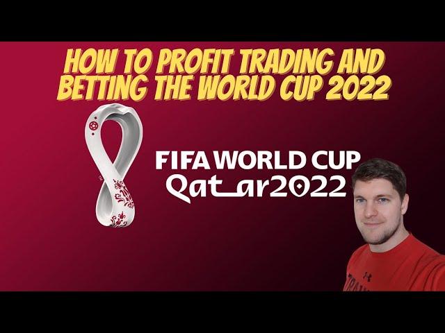 Sports Betting And Trading World Cup 2022 - How To Make A Profit