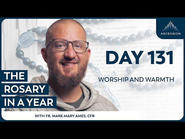 Day 131: Worship and Warmth — The Rosary in a Year (with Fr. Mark-Mary Ames)