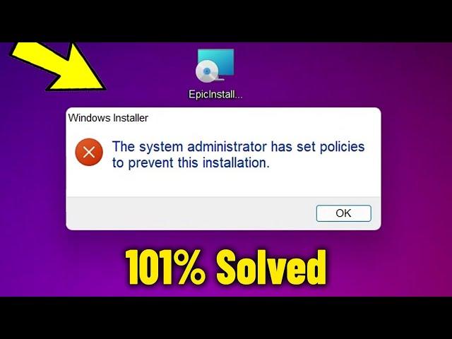 The system administrator has set policies to prevent this installation on Win10/11/8/7 - Solved 