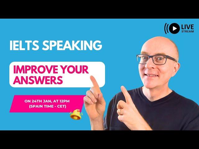 3 Ways to Improve Your IELTS Speaking Answers: Live