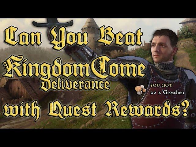 Beating Kingdom Come Deliverance: Quest Rewards Only!