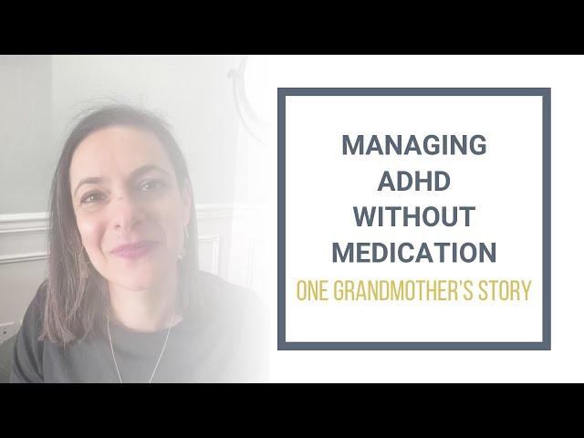 Managing ADHD Without Medication - One Grandmother’s Story