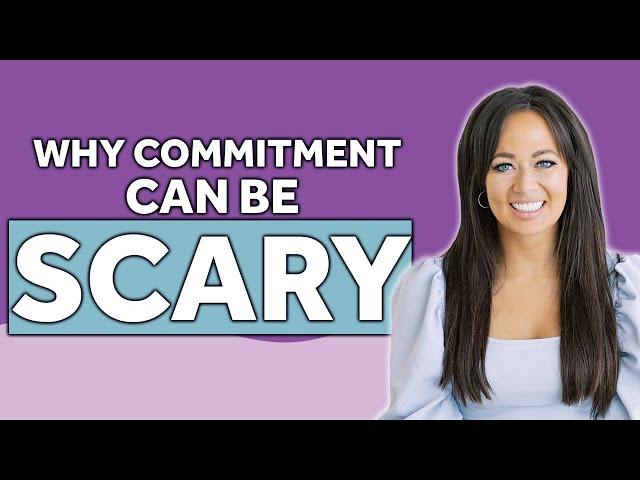 Why Commitment Can Be So Scary | Fearful Avoidant Attachment