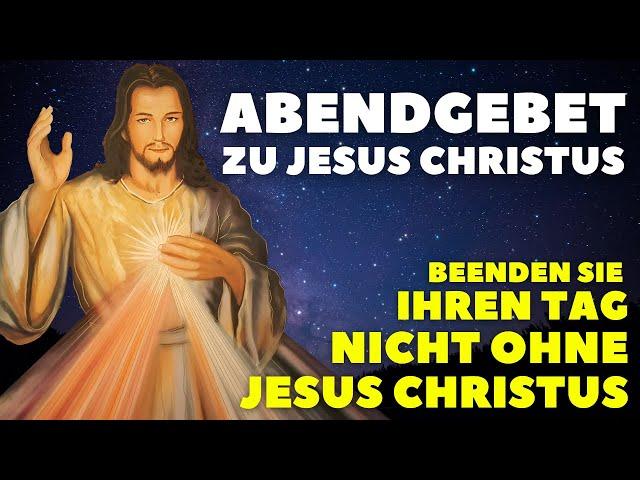 Abendgebet zu Jesus Christus am Ende des Tages | Gute Nacht Gebet | Beenden Sie Ihren Tag mit Jesus