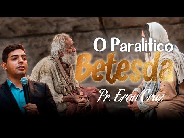 Pr. Eron Cruz | O Paralítico de Betesda