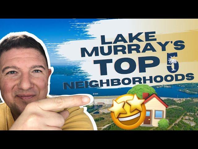 Top 5 Neighborhoods on Lake Murray South Carolina