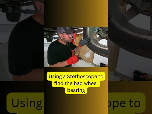 find that wheel bearing noise with a stethoscope!