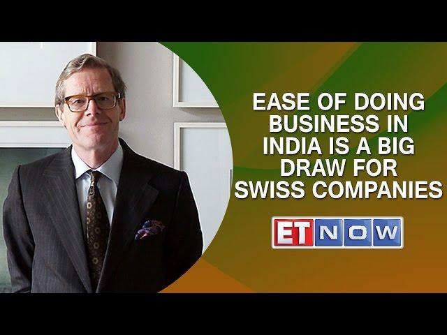 Swiss Ambassador: Ease Of Doing Business In India Is A Big Draw For Swiss Companies