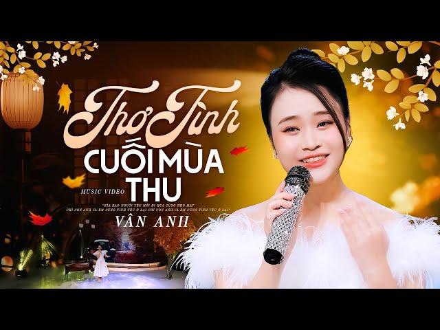 Thơ Tình Cuối Mùa Thu - Vân Anh | Giọng Hát Chinh Phục Trái Tim Triệu Khán Giả Nghe Nhạc Trữ Tình