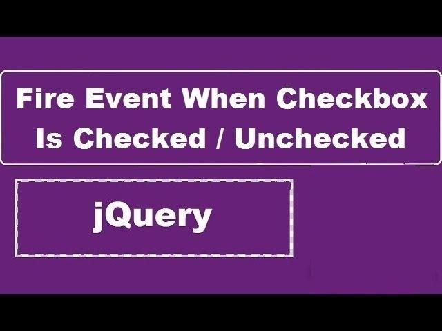 Fire jQuery Event When Checkbox Is Checked Or Unchecked