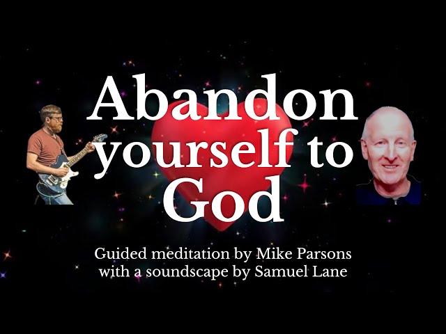 Abandon Yourself to God | Guided Meditation by Mike Parsons