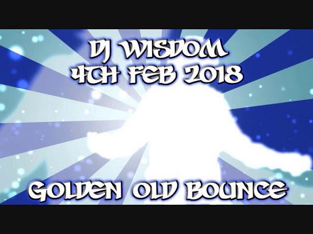 Dj Wisdom - 4th Feb 2018 - Golden Old Bounce Mix