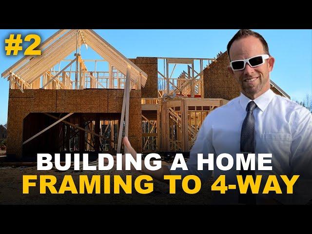 The New Home Construction Process Part 2 of 3 - Framing to 4-Way - How a Home is Built (in-depth)