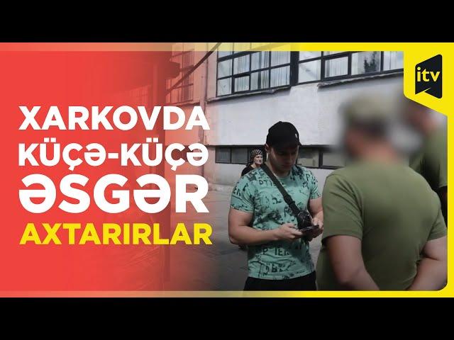 Ukrayna ordusu səfərbərlik qərarından sonra Xarkovda hərbi xidmətə yararlı vətəndaşlar axtarır