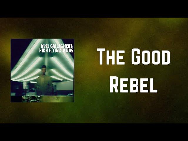 Noel Gallagher's High Flying Birds - The Good Rebel (Lyrics)