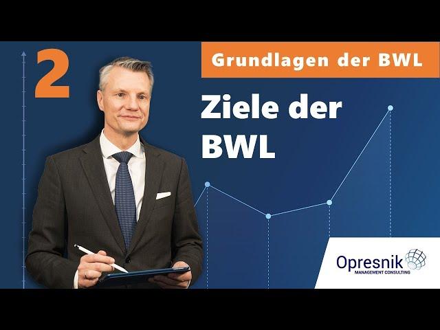 Vorlesung Grundlagen der BWL für alle Teil 2 - Ziele der BWL