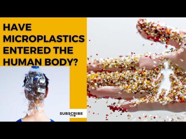 Have Microplastics Entered the Human Body