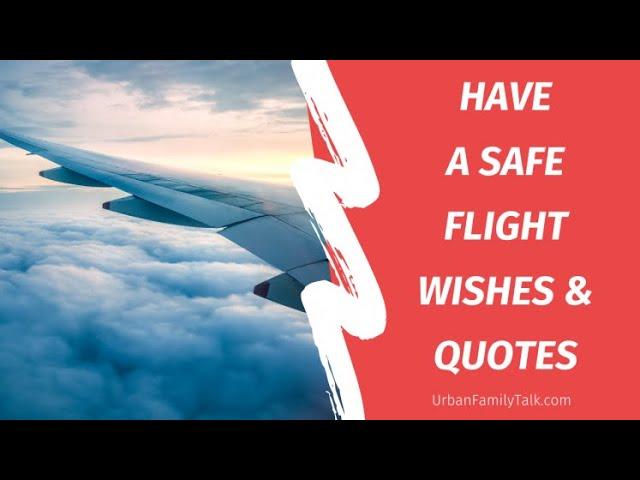 Have a safe flight wishes and quotes 