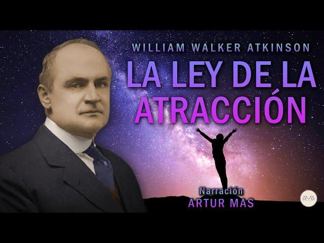 William Walker Atkinson - La Ley de la Atracción (Audiolibro Completo en Español) [Voz Real Humana]