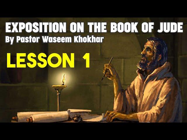 Exposition on the book of Jude (Lesson # 1) by Pastor Waseem Khokhar