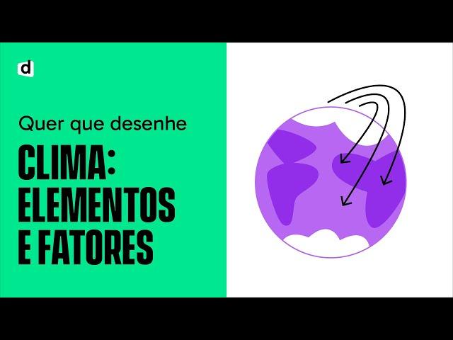 CLIMA: ELEMENTOS E FATORES | QUER QUE DESENHE