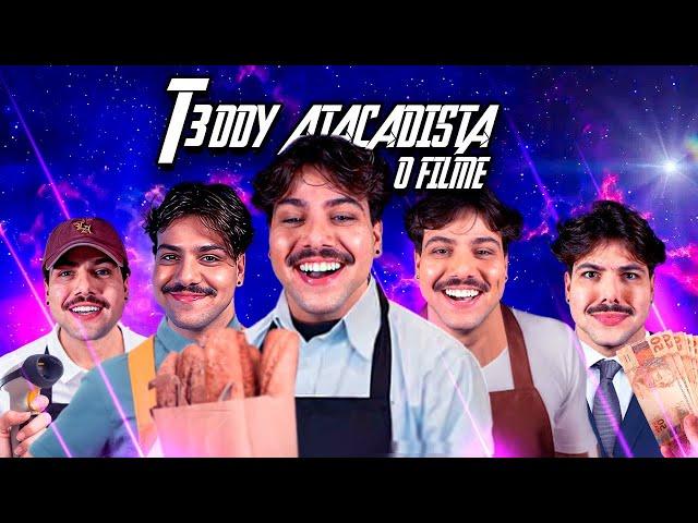 T3DDY ATACADISTA - O FILME (Todos os episódios)