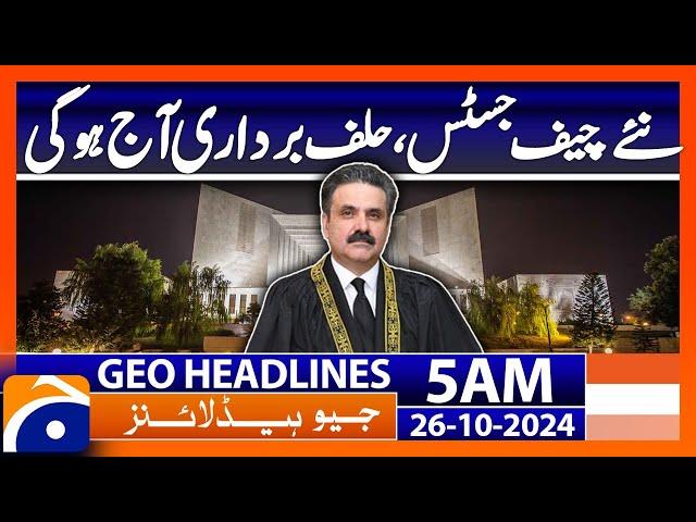 New Chief Justice will be sworn in today | Geo News 5 AM Headlines ( 26th October 2024)